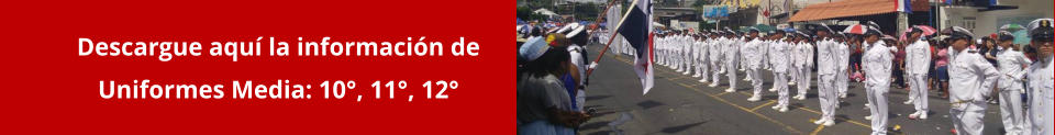 Descargue aquí la información de Uniformes Media: 10°, 11°, 12°